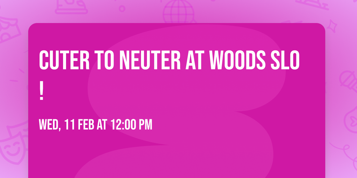Cuter to Neuter at Woods SLO!