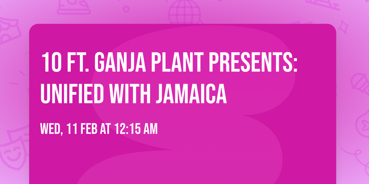 10 Ft. Ganja Plant presents: Unified With Jamaica