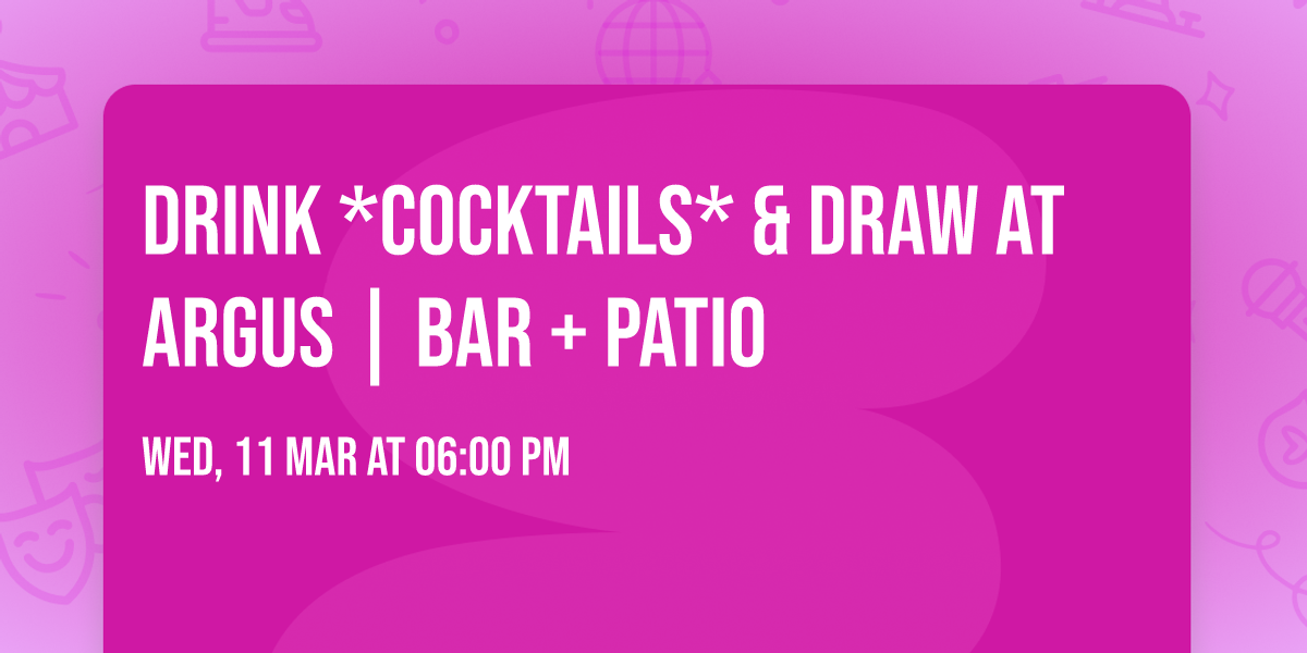 Drink *Cocktails* & Draw at Argus | Bar + Patio