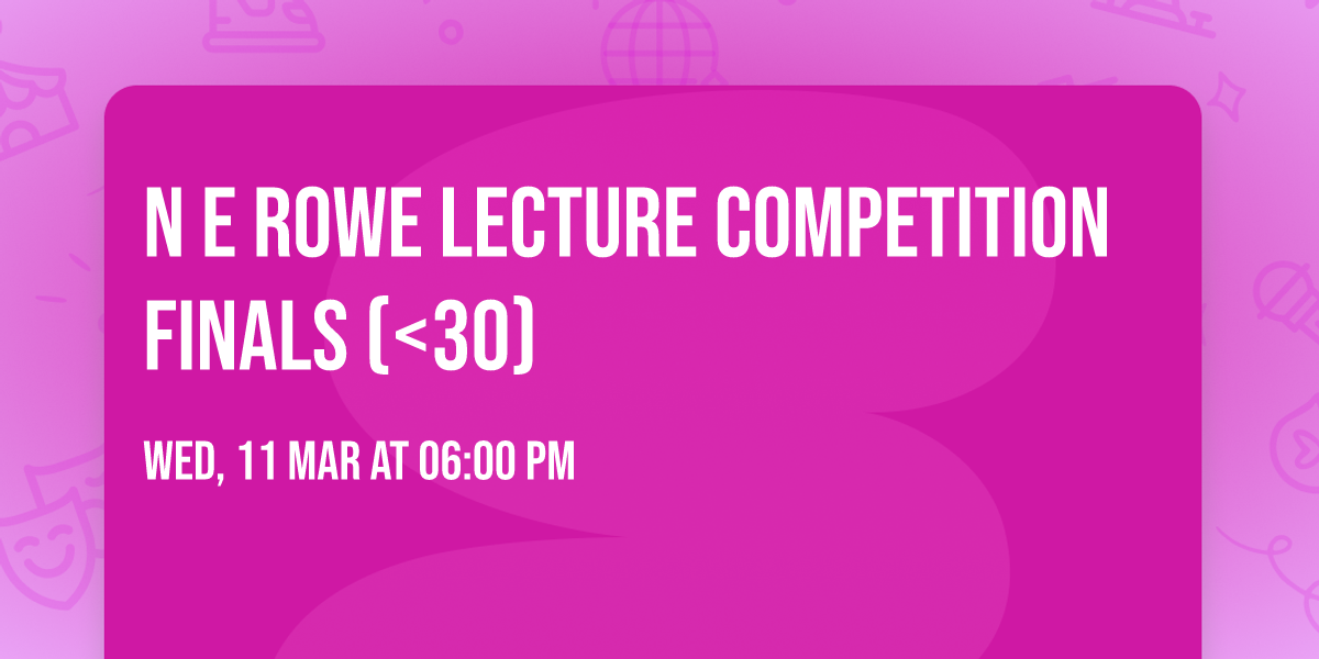 N E Rowe Lecture Competition Finals (<30)