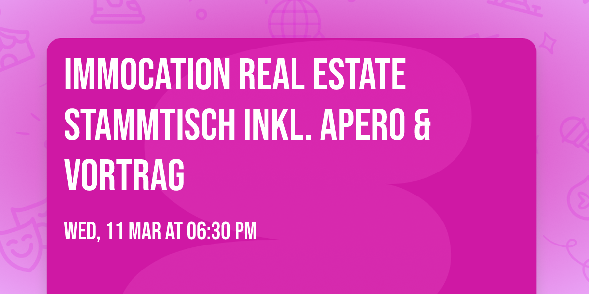 Immocation Real Estate Stammtisch Inkl. Apero &amp; Vortrag