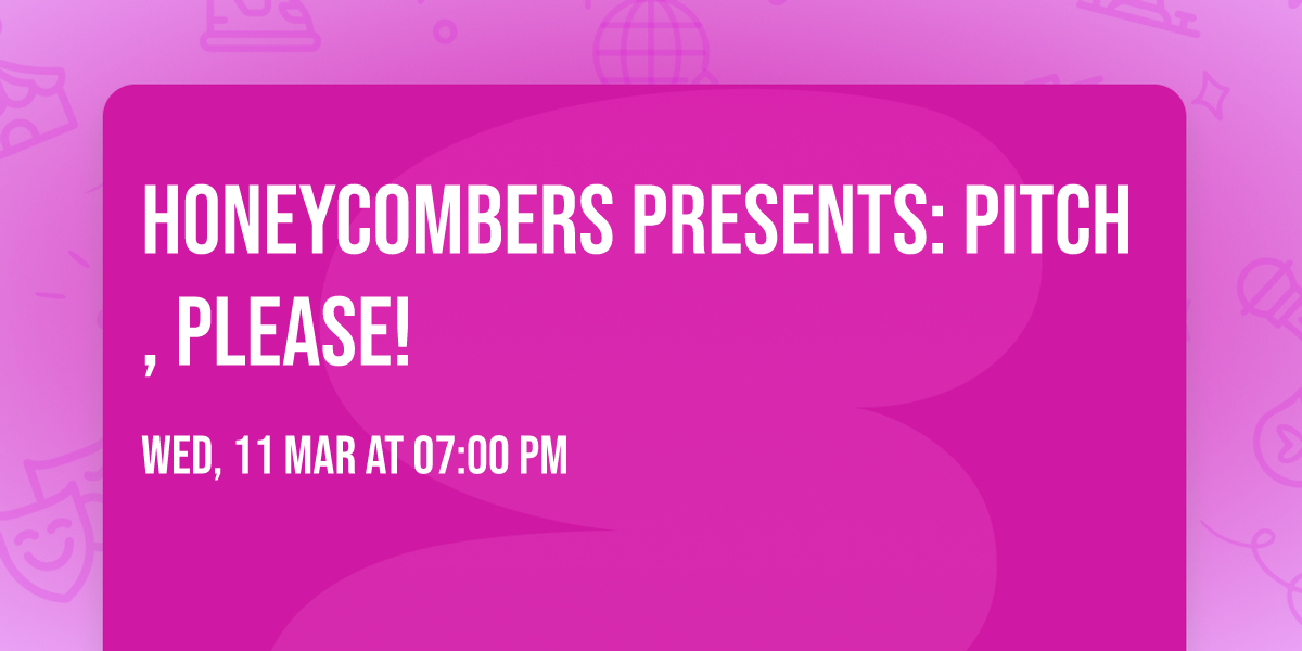 Honeycombers Presents: Pitch, Please!