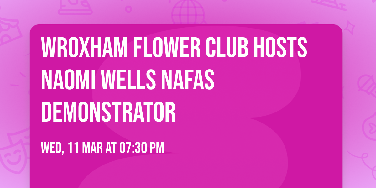 Wroxham Flower Club hosts Naomi Wells NAFAS Demonstrator