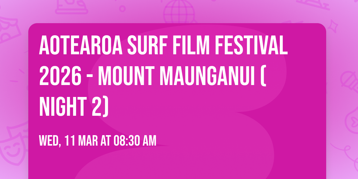 Aotearoa Surf Film Festival 2026 - MOUNT MAUNGANUI (Night 2)