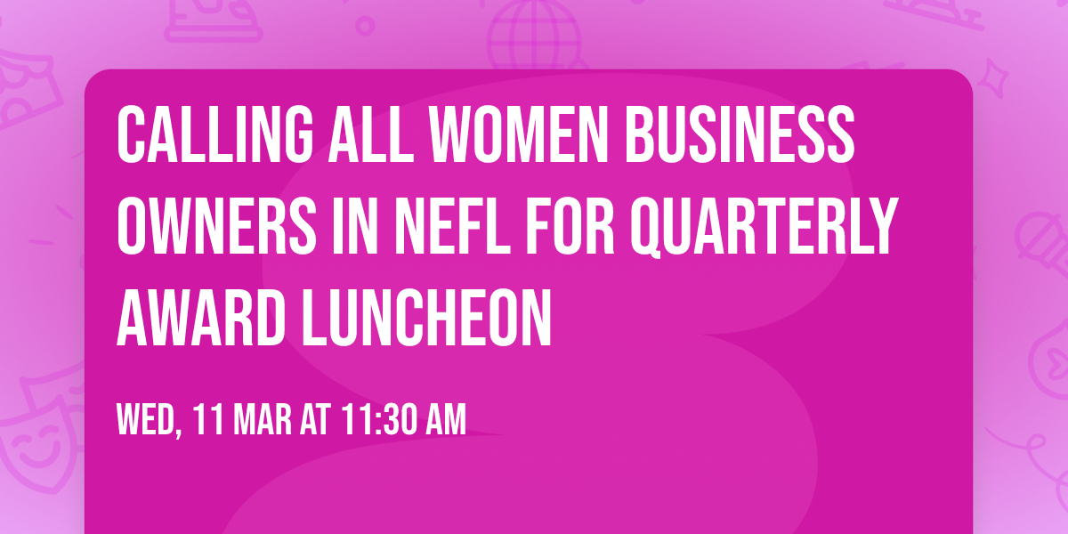 Calling ALL Women business Owners in NEFL for Quarterly Award Luncheon