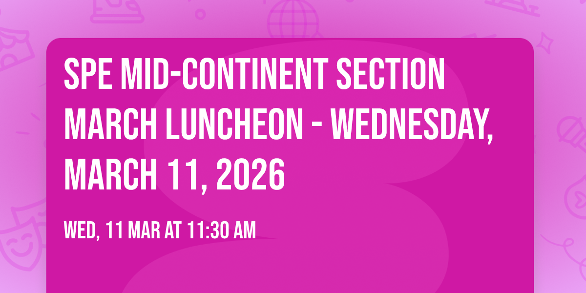 SPE Mid-Continent Section March Luncheon - Wednesday, March 11, 2026