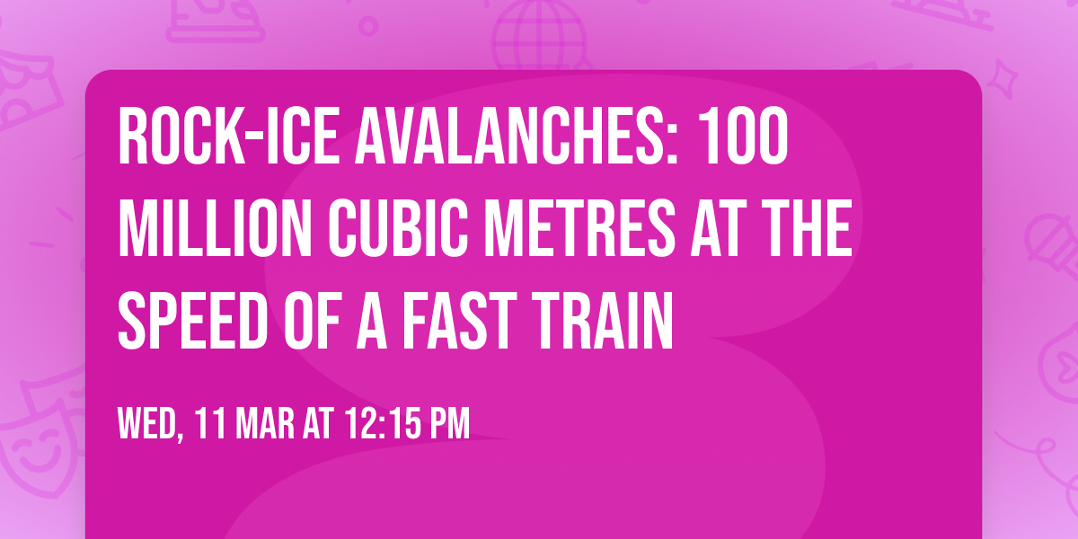 Rock-ice avalanches: 100 million cubic metres at the speed of a fast train
