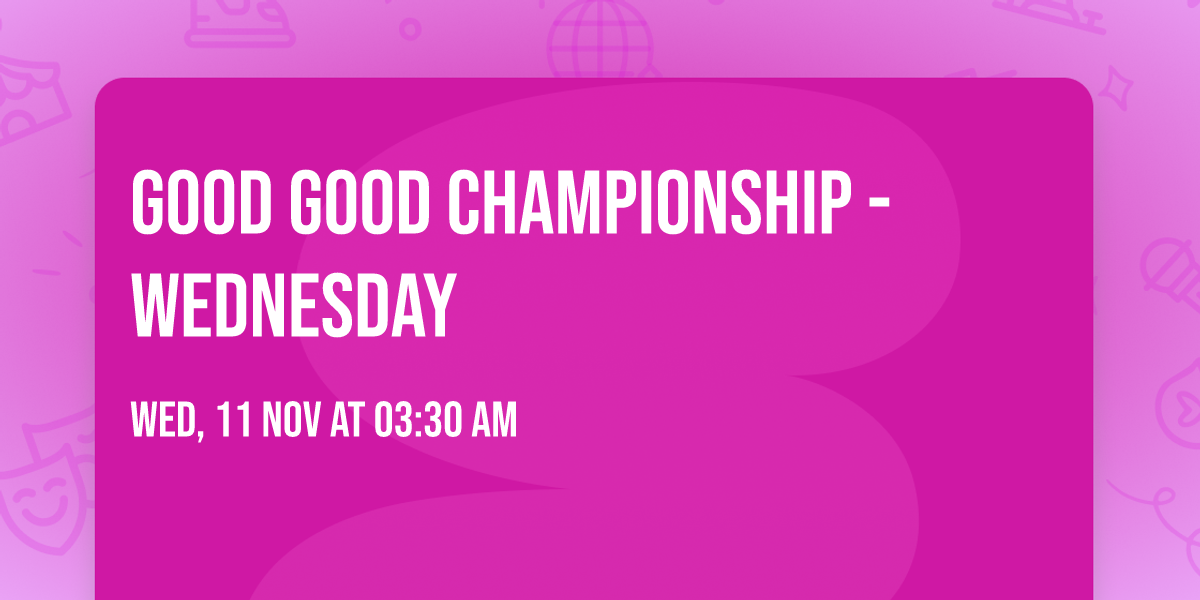 Good Good Championship - Wednesday