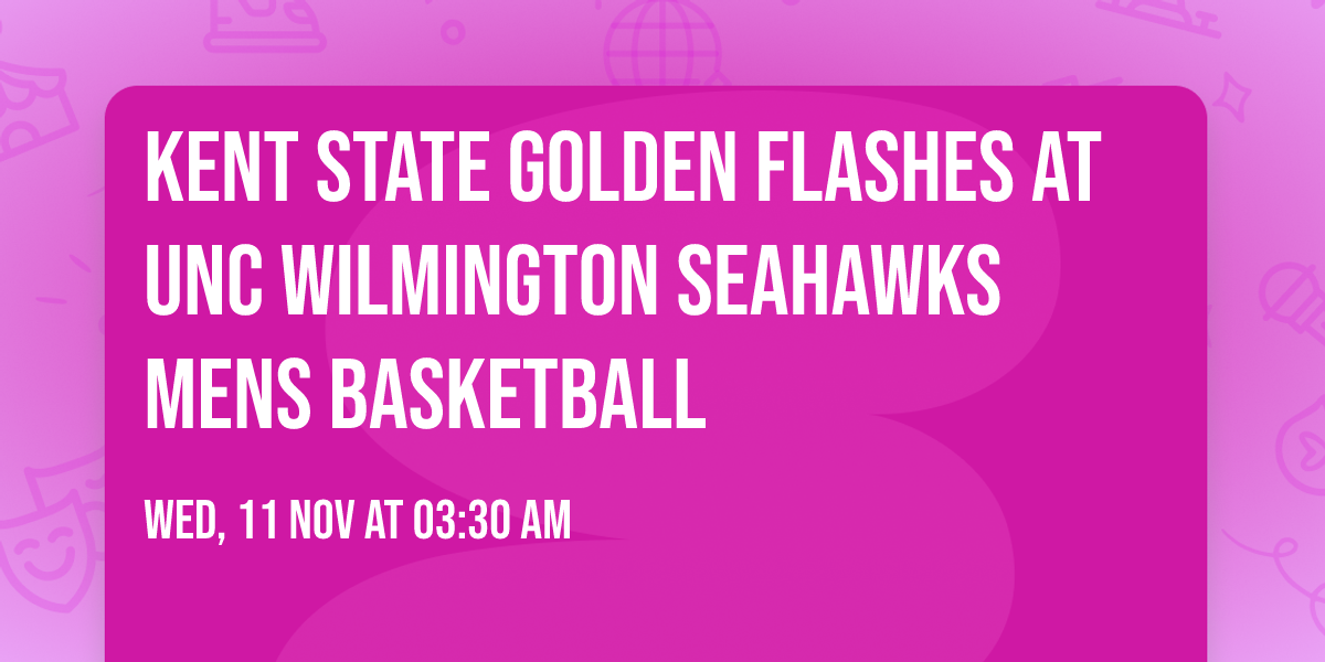 Kent State Golden Flashes at UNC Wilmington Seahawks Mens Basketball
