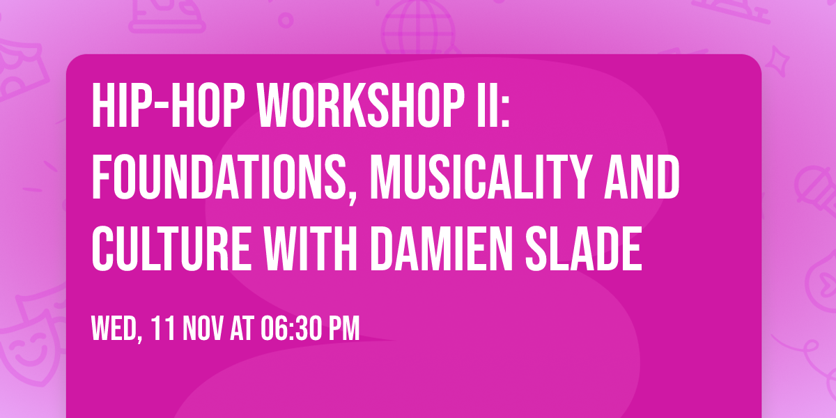 Hip-Hop Workshop II: Foundations, Musicality and Culture with Damien Slade