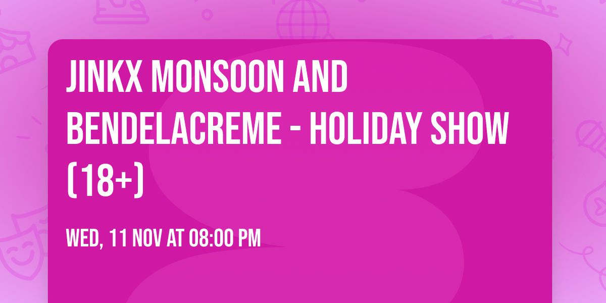 Jinkx Monsoon and BenDeLaCreme - Holiday Show (18+)