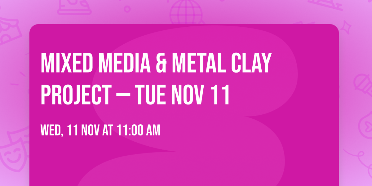 Mixed Media & Metal Clay Project \u2014 Tue Nov 11