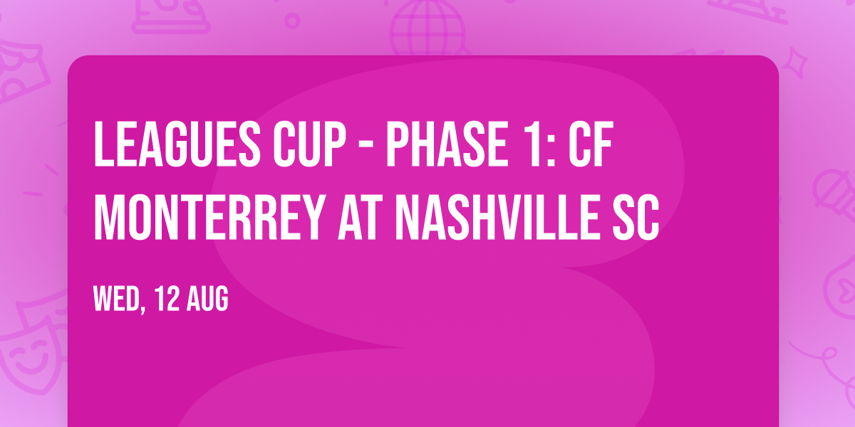 Leagues Cup - Phase 1: CF Monterrey at Nashville SC