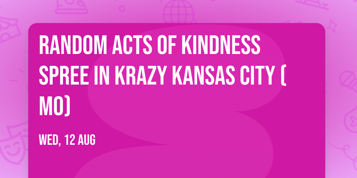 Random Acts of Kindness Spree in Krazy Kansas City (MO)