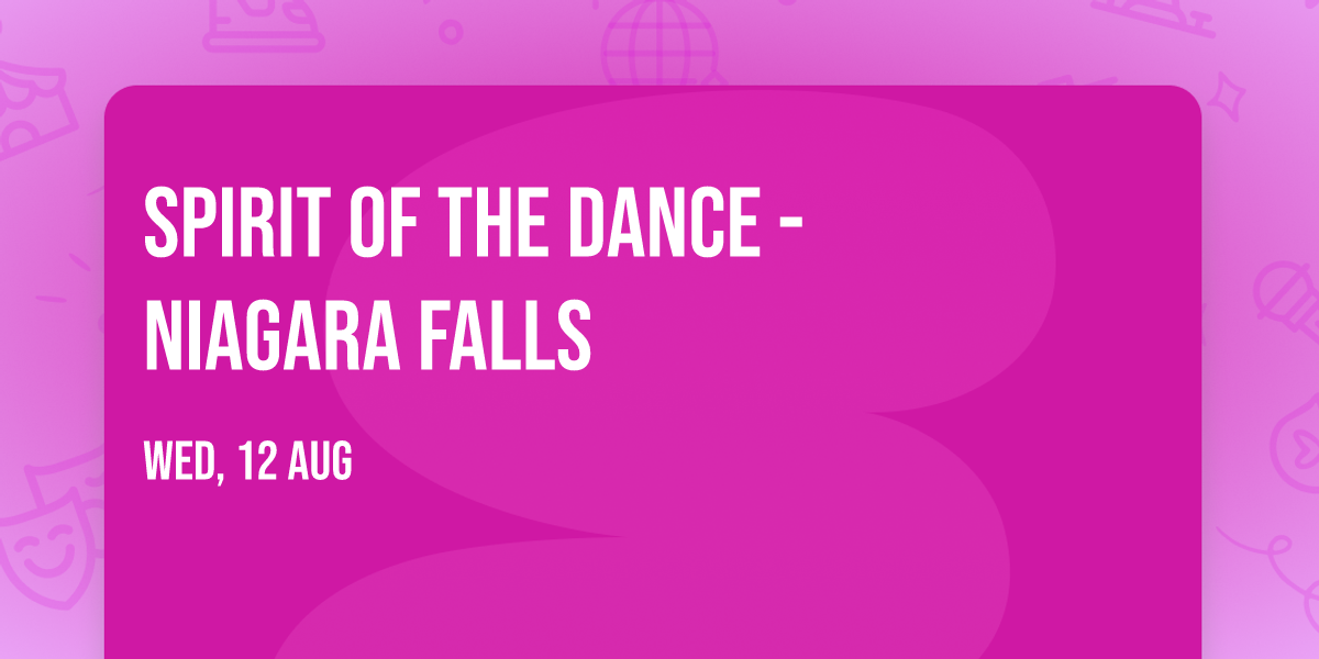Spirit of the Dance - Niagara Falls