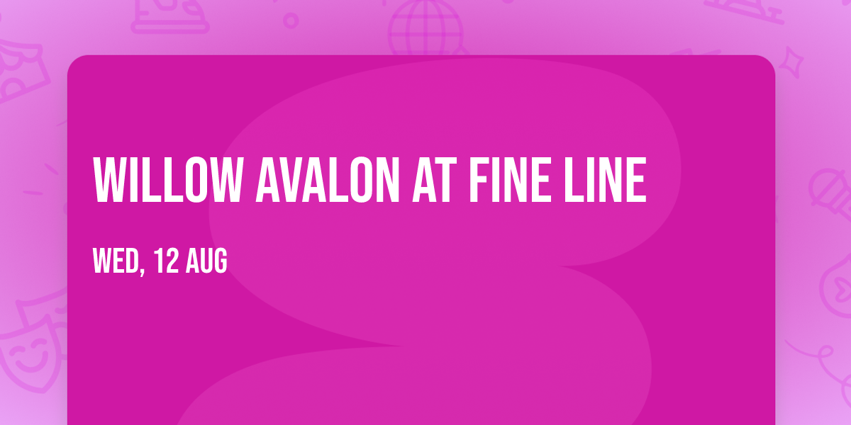 Willow Avalon at Fine Line