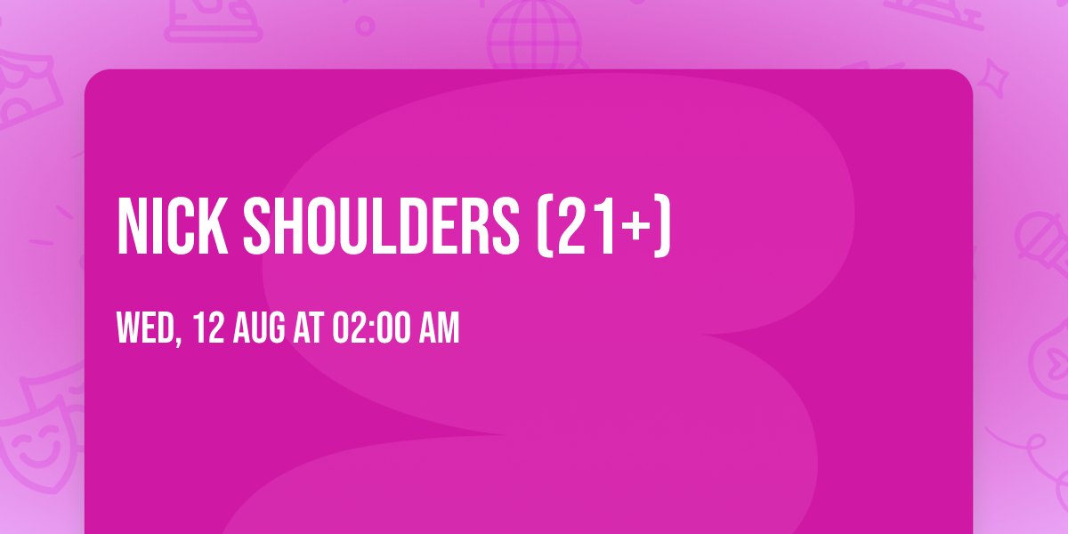 Nick Shoulders (21+)