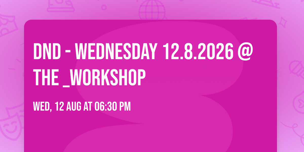 DnD - Wednesday 12.8.2026 @The _Workshop