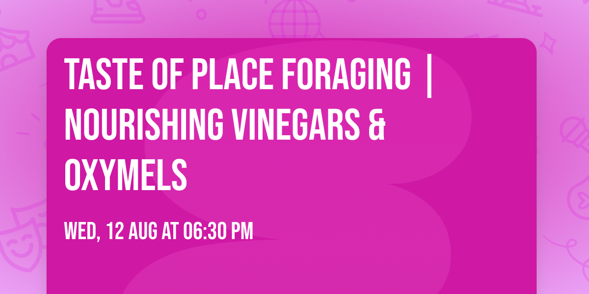 Taste of Place Foraging | Nourishing Vinegars & Oxymels