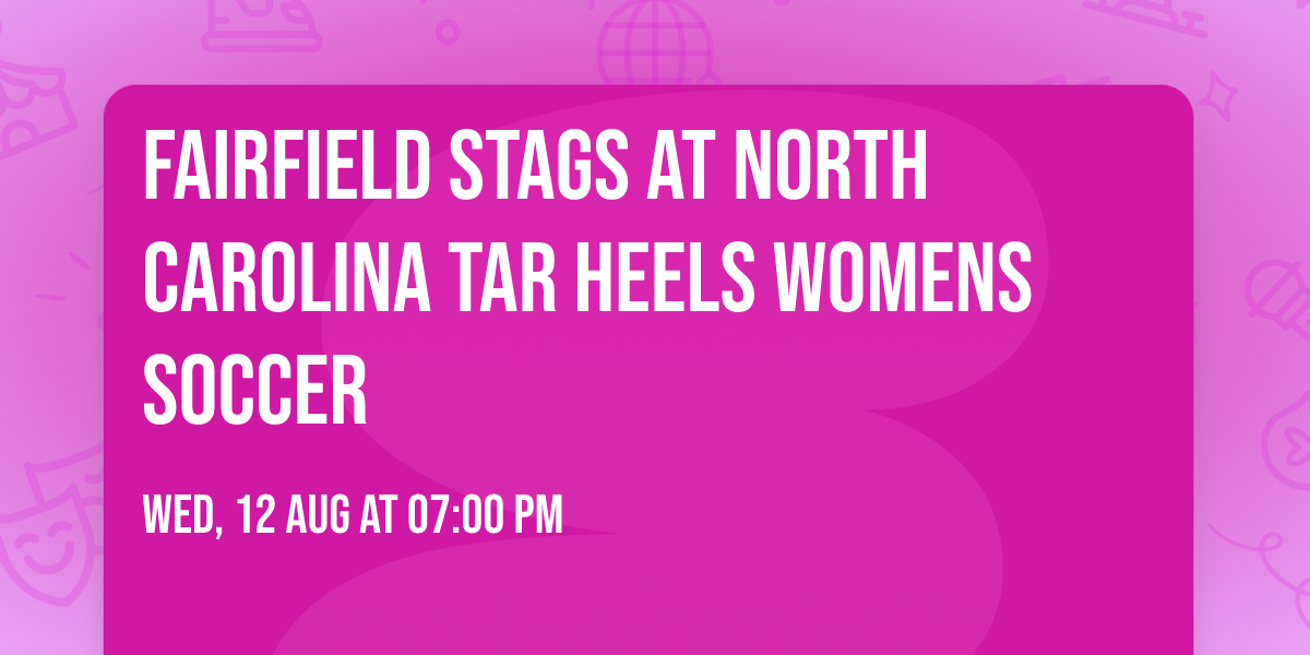 Fairfield Stags at North Carolina Tar Heels Womens Soccer