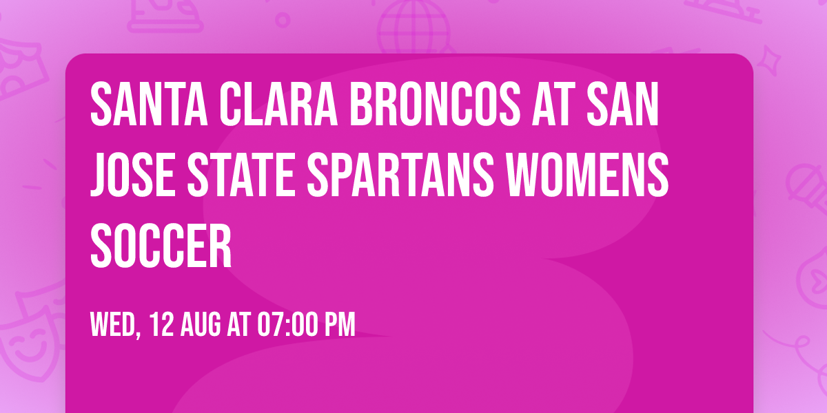 Santa Clara Broncos at San Jose State Spartans Womens Soccer