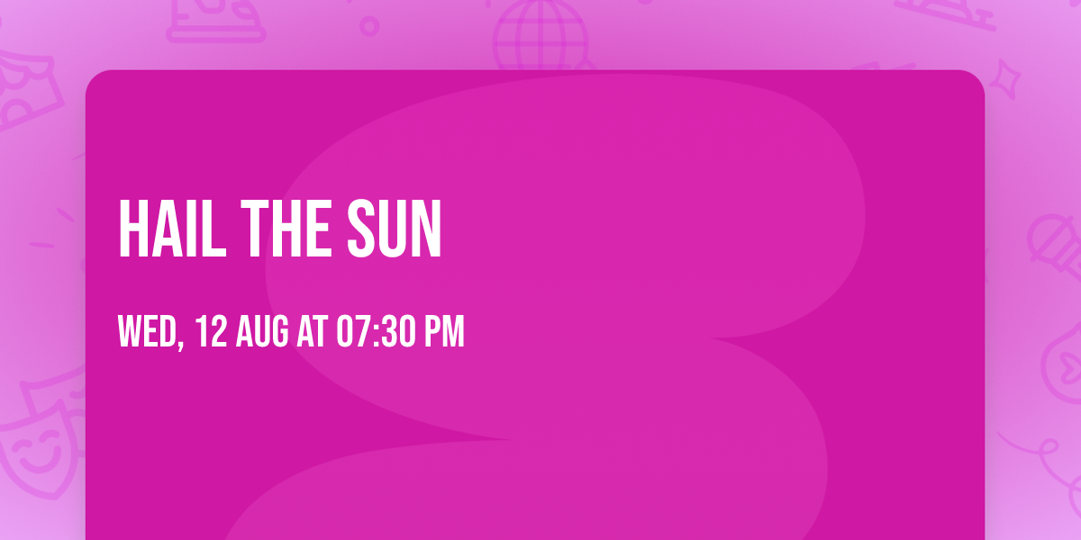 Hail The Sun