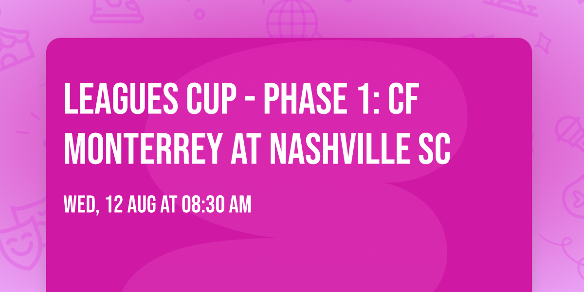 Leagues Cup - Phase 1: CF Monterrey at Nashville SC