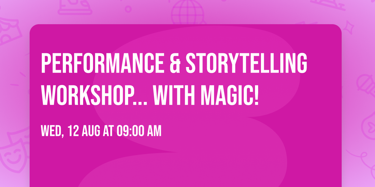 Performance & Storytelling workshop... With Magic!
