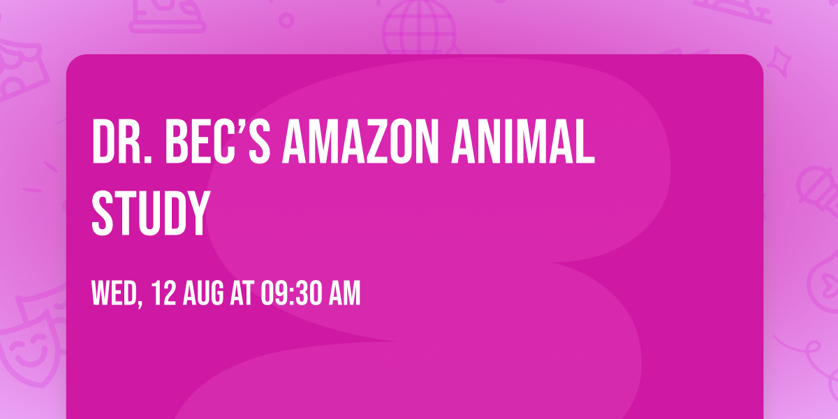 Dr. Bec\u2019s Amazon Animal Study