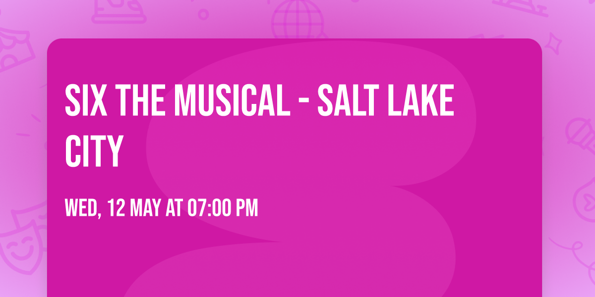 Six the Musical - Salt Lake City