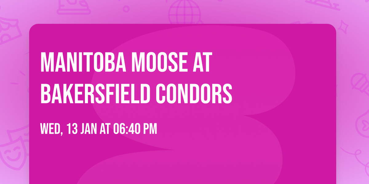 Manitoba Moose at Bakersfield Condors