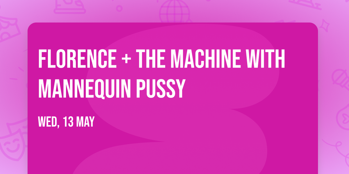 Florence + The Machine with Mannequin Pussy