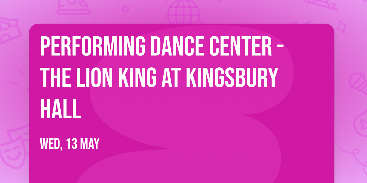 Performing Dance Center - The Lion King at Kingsbury Hall