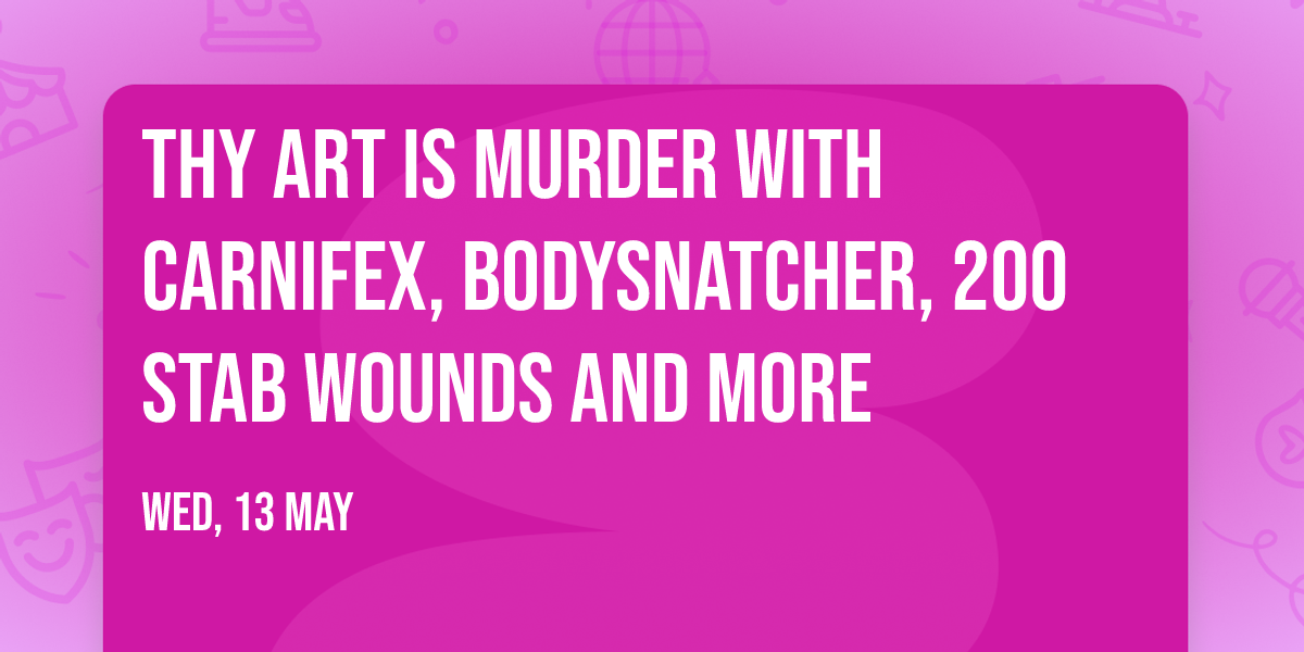 Thy Art Is Murder with Carnifex, Bodysnatcher, 200 Stab Wounds and more
