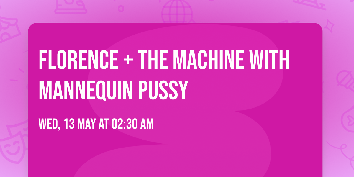 Florence + The Machine with Mannequin Pussy