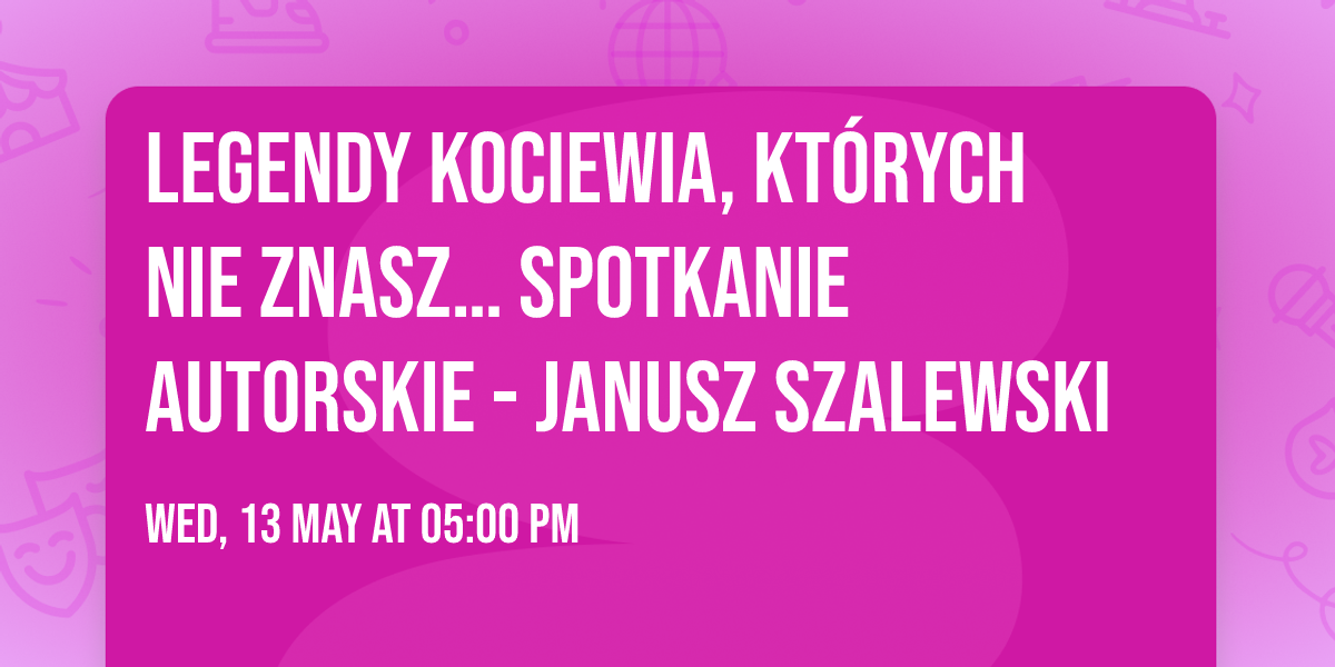 Legendy Kociewia, kt\u00f3rych nie znasz\u2026 Spotkanie autorskie - Janusz Szalewski