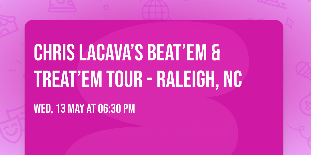 Chris LaCava\u2019s Beat\u2019Em & Treat\u2019Em Tour - Raleigh, NC