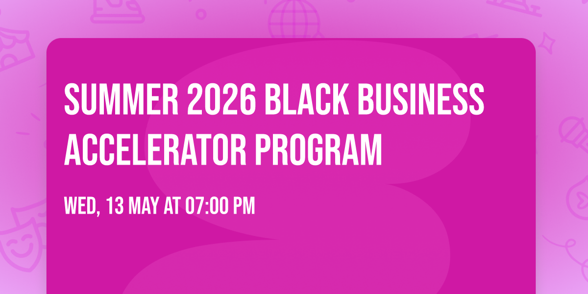 SUMMER 2026  BLACK BUSINESS ACCELERATOR PROGRAM