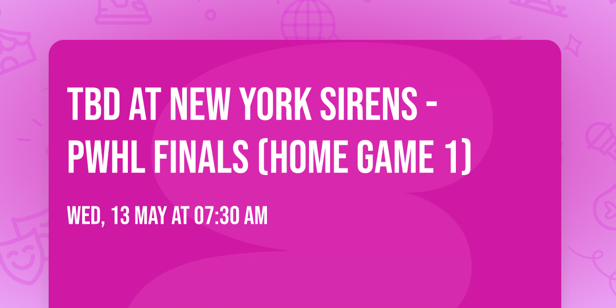 TBD at New York Sirens - PWHL Finals (Home Game 1)
