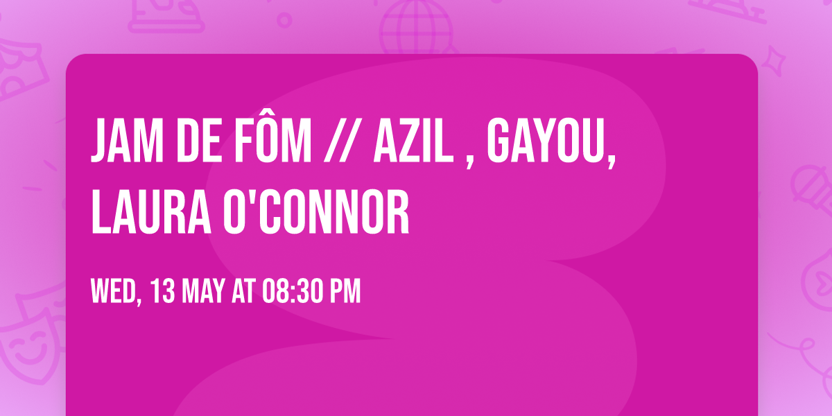 JAM DE F\u00d4M \/\/ Azil , GAYOU, Laura O'Connor