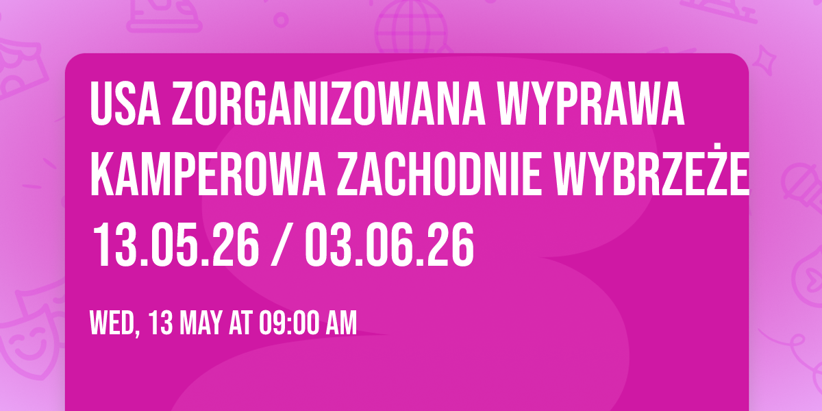 USA Zorganizowana Wyprawa Kamperowa Zachodnie Wybrze\u017ce 13.05.26 \/ 03.06.26