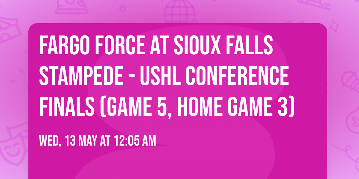 Fargo Force at Sioux Falls Stampede - USHL Conference Finals (Game 5, Home Game 3)