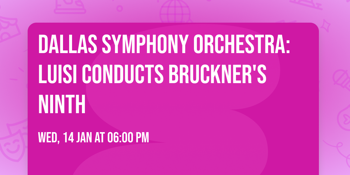 Dallas Symphony Orchestra: Luisi Conducts Bruckner's Ninth