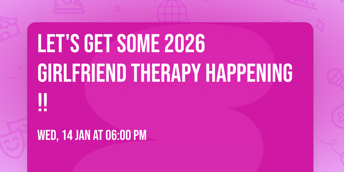 Let's get some 2026 Girlfriend Therapy happening!!