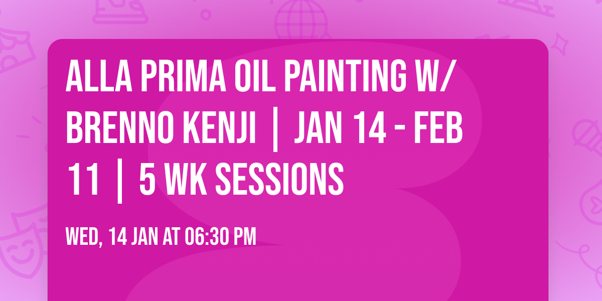 Alla Prima Oil Painting w\/ Brenno Kenji | Jan 14 - Feb 11 | 5 Wk Sessions