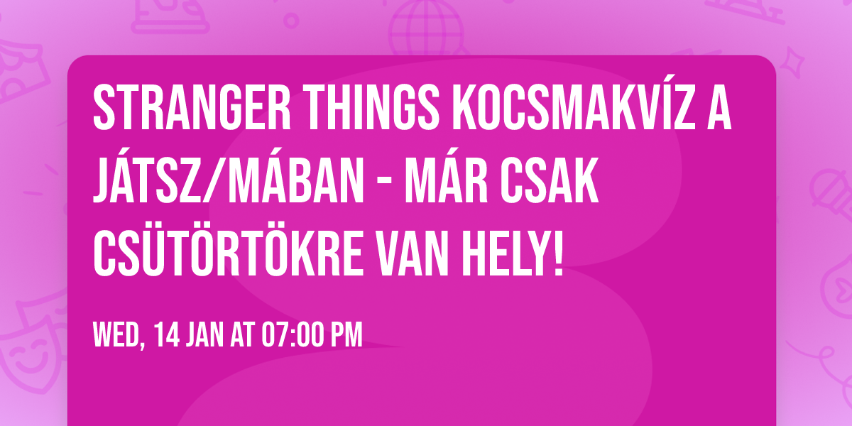 Stranger Things kocsmakv\u00edz a J\u00e1tsz\/M\u00e1ban - M\u00e1r csak cs\u00fct\u00f6rt\u00f6kre van hely!