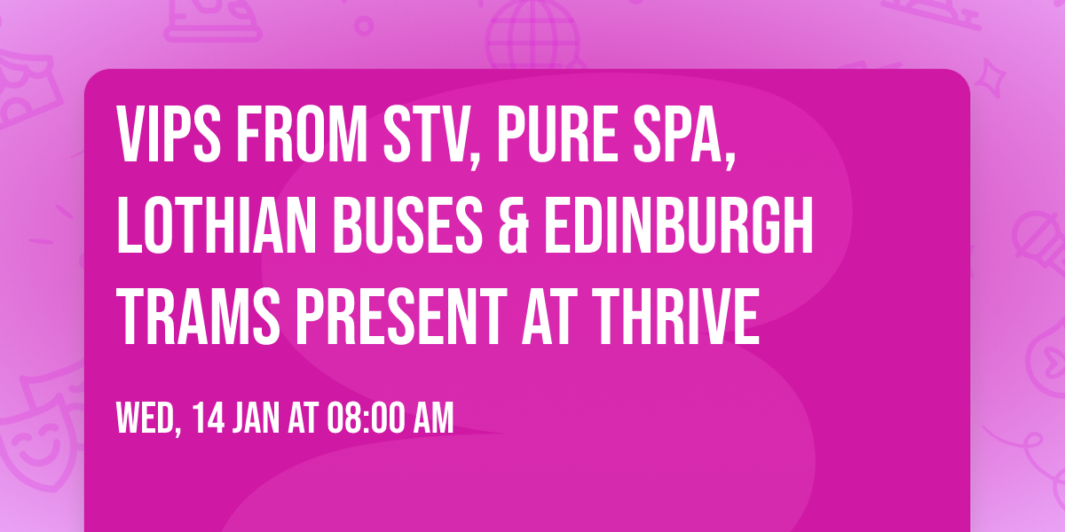 VIPs from STV, Pure Spa, Lothian Buses & Edinburgh Trams present at Thrive