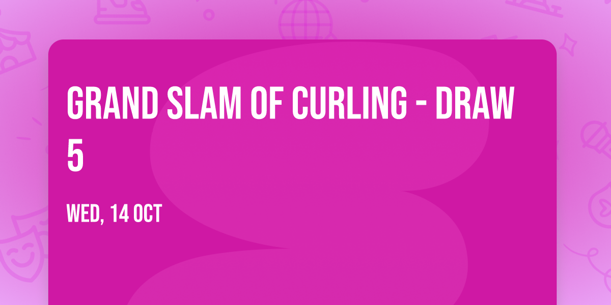 Grand Slam Of Curling - Draw 5