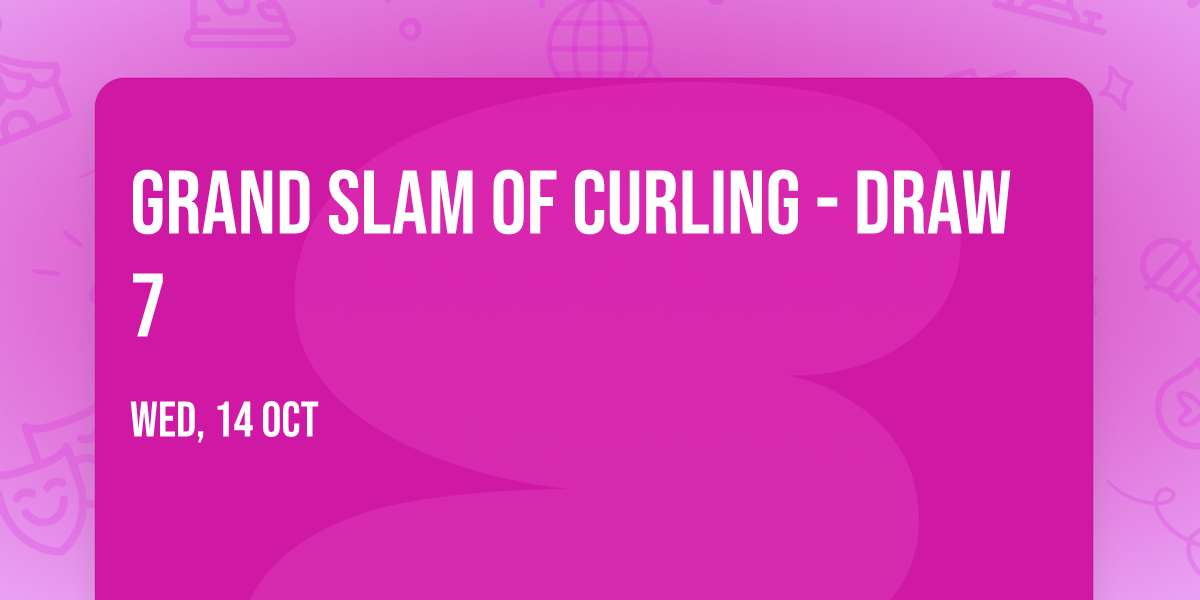 Grand Slam Of Curling - Draw 7