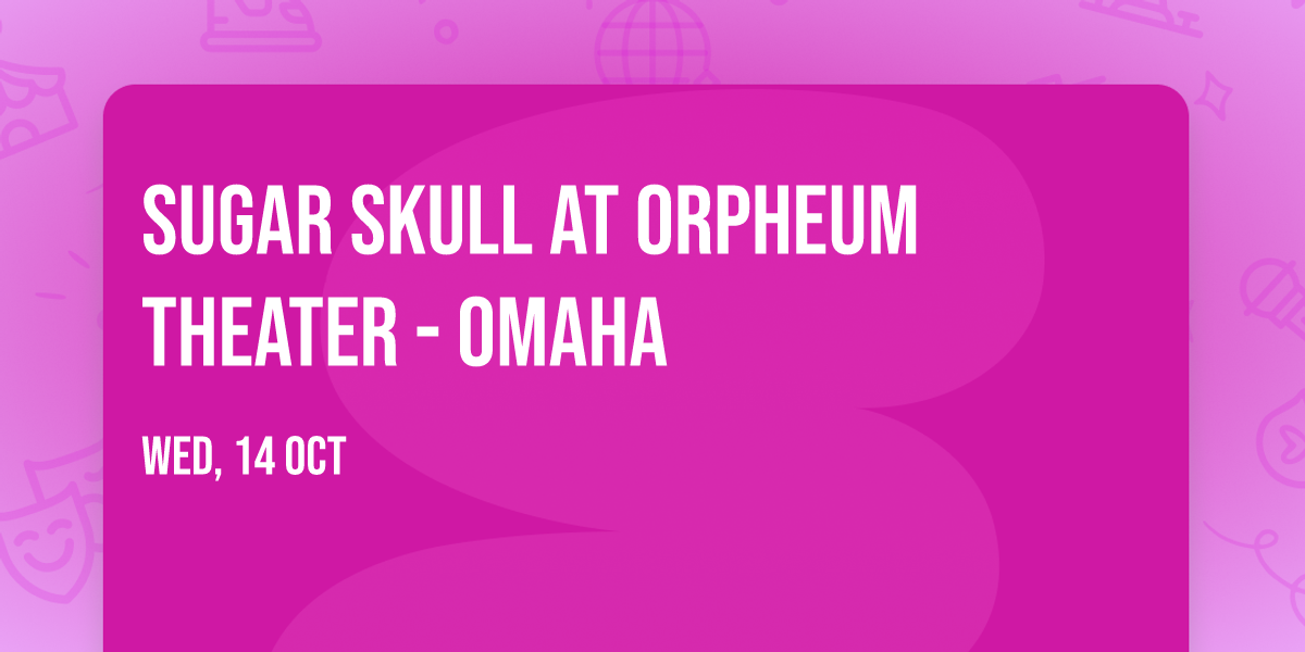 Sugar Skull at Orpheum Theater - Omaha